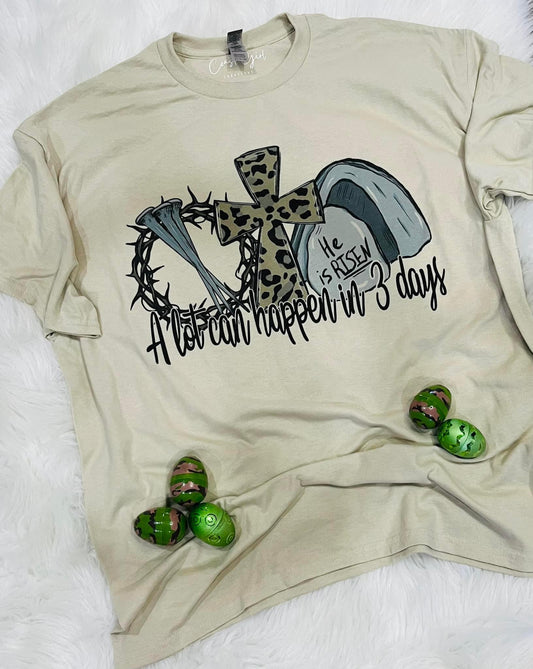 A lot can happen in 3 days tee