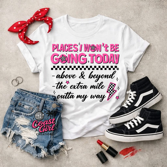 Places I won’t be going today tee