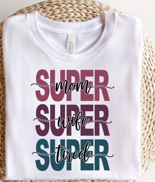 Super mom super wife super tired tee